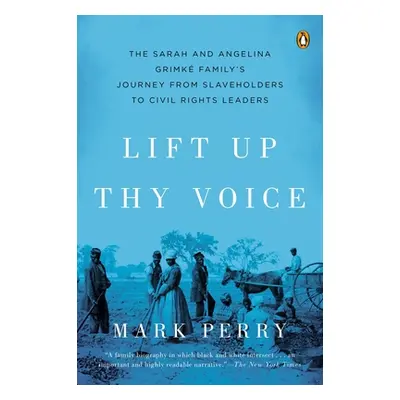 "Lift Up Thy Voice" - "The Sarah and Angelina Grimke Family's Journey from Slaveholders to Civil