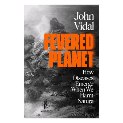 "Fevered Planet" - "How Diseases Emerge When We Harm Nature" ("Vidal John")(Pevná vazba)