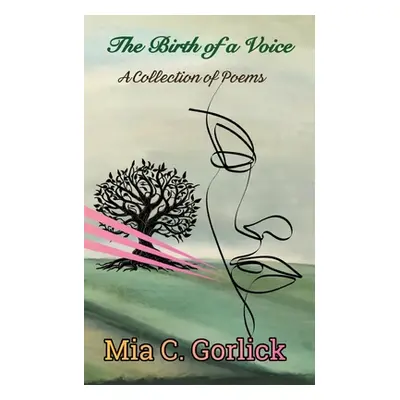 "The Birth of a Voice: A Collection of Poems" - "" ("Gorlick Mia C.")(Paperback)