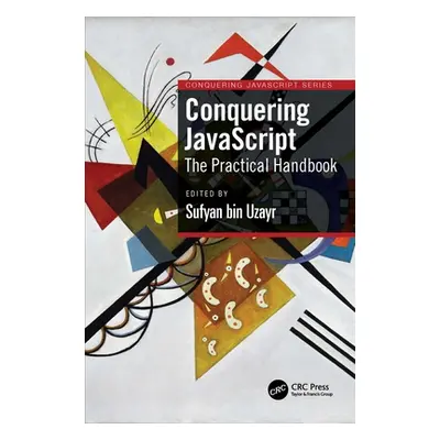 "Conquering JavaScript: The Practical Handbook" - "" ("Bin Uzayr Sufyan")(Paperback)