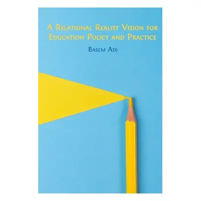 "A Relational Realist Vision for Education Policy and Practice" - "" ("Adi Basem")(Paperback)