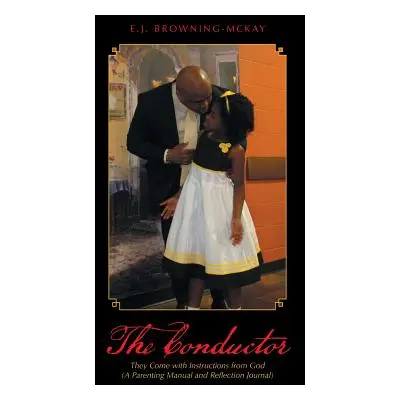 "The Conductor: They Come with Instructions from God (A Parenting Manual and Reflection Journal)