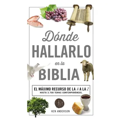 "Donde Hallarlo en la Biblia: La Mejor Herramienta de la A a la Z = Where to Find It in the Bibl