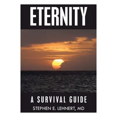 "Eternity: A Survival Guide" - "" ("Lehnert Stephen E.")(Paperback)