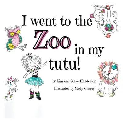 "I went to the zoo in my tutu!" - "" ("Henderson Kim")(Paperback)