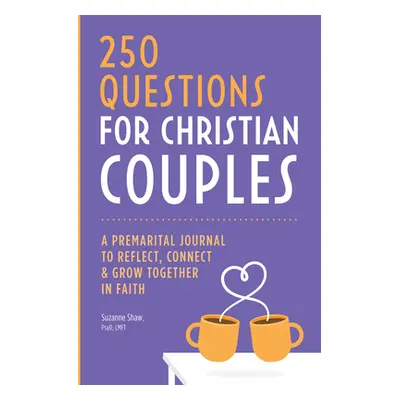 "Before We Marry: 250 Questions for Couples to Grow Together in Faith" - "" ("Shaw Suzanne")(Pap