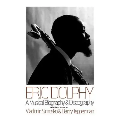 "Eric Dolphy: A Musical Biography and Discography" - "" ("Simosko Vladimir")(Paperback)