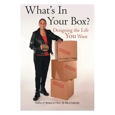 "What's in Your Box?: Designing the Life You Want" - "" ("Singh Linda L.")(Paperback)