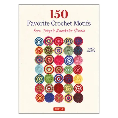 "150 Favorite Crochet Motifs from Tokyo's Kazekobo Studio" - "" ("Hatta Yoko")(Paperback)