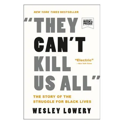 "They Can't Kill Us All: The Story of the Struggle for Black Lives" - "" ("Lowery Wesley")(Paper