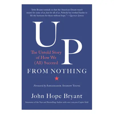 "Up from Nothing: The Untold Story of How We (All) Succeed" - "" ("Bryant John Hope")(Pevná vazb