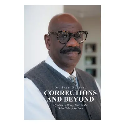 "Corrections and Beyond: My Story of Doing Time on the Other Side of the Bars" - "" ("Godfrey Iv