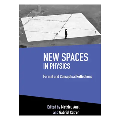 "New Spaces in Physics: Volume 2: Formal and Conceptual Reflections" - "" ("Anel Mathieu")(Pevná