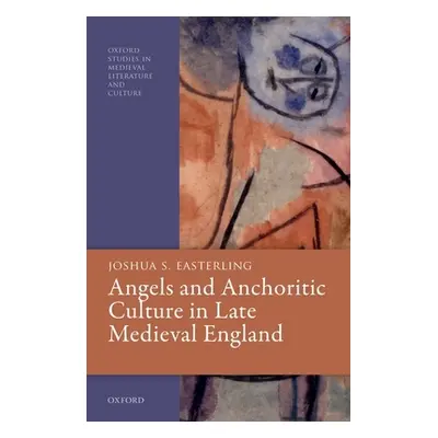 "Angels and Anchoritic Culture in Late Medieval England" - "" ("Easterling Joshua S.")(Pevná vaz