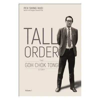 "Tall Order: The Goh Chok Tong Story Volume 1" - "" ("Peh Shing Huei")(Pevná vazba)