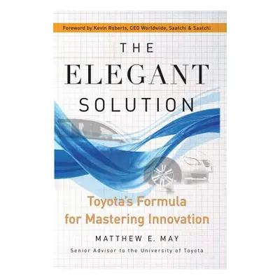 "The Elegant Solution: Toyota's Formula for Mastering Innovation" - "" ("May Matthew E.")(Paperb