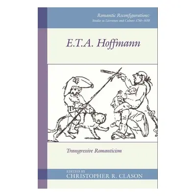 "E. T. A. Hoffman: Transgressive Romanticism" - "" ("Clason Christopher R.")(Paperback)