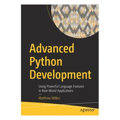 "Advanced Python Development: Using Powerful Language Features in Real-World Applications" - "" 