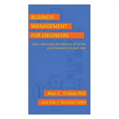 "Business Management for Engineers: How I Overcame My Moment of Inertia and Embraced the Dark Si