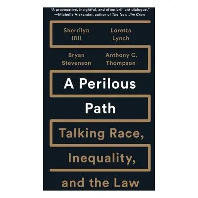 "A Perilous Path: Talking Race, Inequality, and the Law" - "" ("Ifill Sherrilyn")(Pevná vazba)