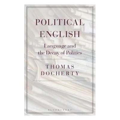 "Political English: Language and the Decay of Politics" - "" ("Docherty Thomas")(Paperback)