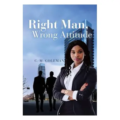 "Right Man, Wrong Attitude" - "" ("Coleman C. M.")(Paperback)