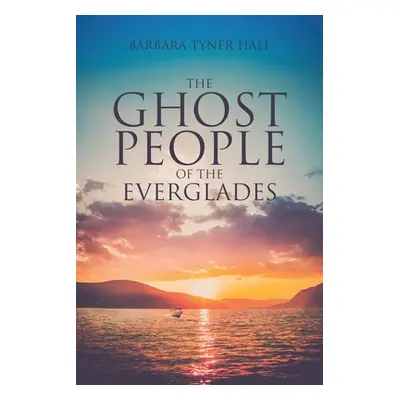 "The Ghost People of The Everglades" - "" ("Hall Barbara Tyner")(Paperback)