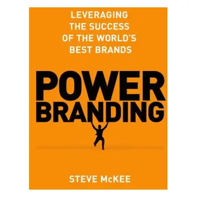 "Power Branding: Leveraging the Success of the World's Best Brands" - "" ("McKee Steve")(Pevná v