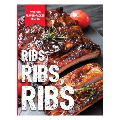 "Ribs, Ribs, Ribs: Over 100 Flavor-Packed Recipes" - "" ("The Coastal Kitchen")(Pevná vazba)