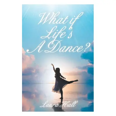 "What if Life's A Dance?" - "" ("Hall Laura")(Paperback)