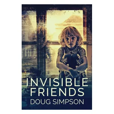 "Invisible Friends: Large Print Edition" - "" ("Simpson Doug")(Paperback)