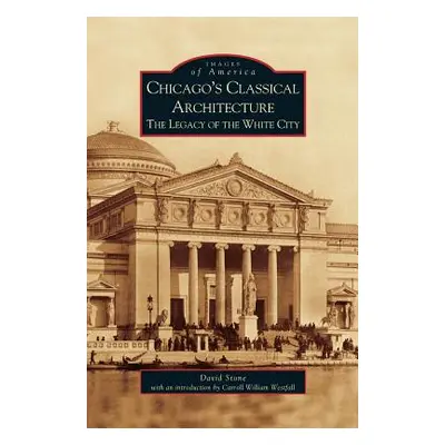 "Chicago's Classical Architecture: The Legacy of the White City" - "" ("Stone David")(Pevná vazb