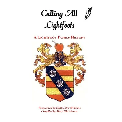 "Calling All Lightfoots: The Lightfoot Family History" - "" ("Morton Mary Edd")(Paperback)