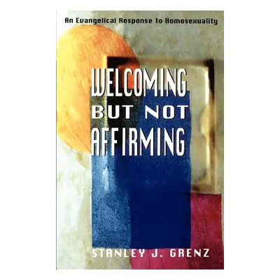 "Welcoming But Not Affirming: An Evangelical Response to Homosexuality" - "" ("Grenz Stanley J."