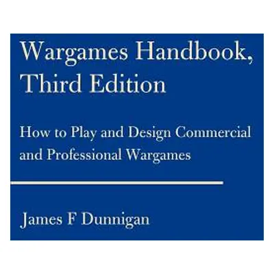 "Wargames Handbook: How to Play and Design Commercial and Professional Wargames" - "" ("Dunnigan