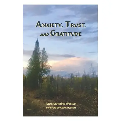 "Anxiety, Trust, and Gratitude" - "" ("Weston Nun Katherine")(Paperback)