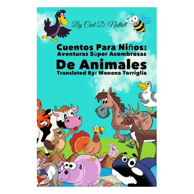 "Cuentos Para Nios: Aventuras Sper Asombrosas De Animales" - "" ("Torriglia Monona")(Paperback)