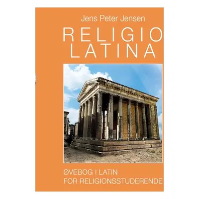 "Religio Latina: vebog i latin for religionsstuderende" - "" ("Jensen Jens Peter")(Paperback)