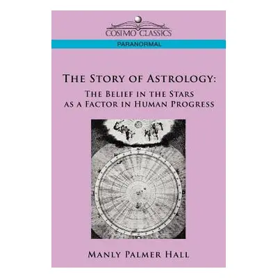 "The Story of Astrology: The Belief in the Stars as a Factor in Human Progress" - "" ("Hall Manl