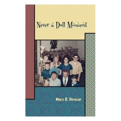 "Never a Dull Moment: Memoir of a Life Lived" - "" ("Heaton Mary E.")(Paperback)