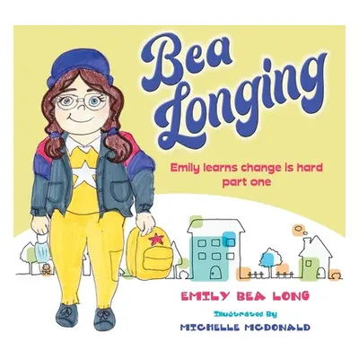 "Bea Longing: Emily Learns Change Is Hard Part One" - "" ("Long Emily Bea")(Paperback)