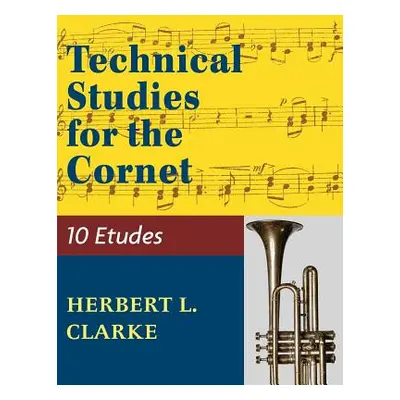 "Technical Studies for the Cornet: (English, German and French Edition)" - "" ("Clarke Herbert L