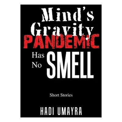 "Mind's Gravity: Pandemic Has No Smell: Short Stories" - "" ("Umayra Hadi")(Pevná vazba)