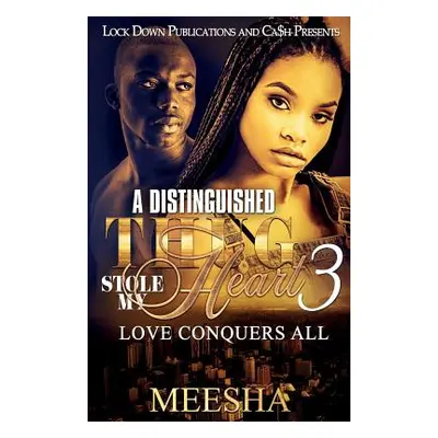 "A Distinguished Thug Stole My Heart 3: Love Conquers All" - "" ("Meesha")(Paperback)