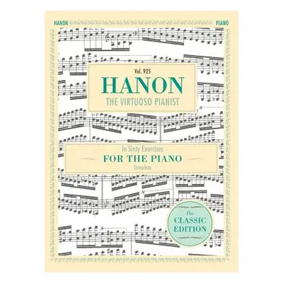 "Hanon: The Virtuoso Pianist in Sixty Exercises, Complete (Schirmer's Library of Musical Classic