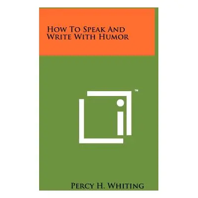 "How To Speak And Write With Humor" - "" ("Whiting Percy H.")(Paperback)