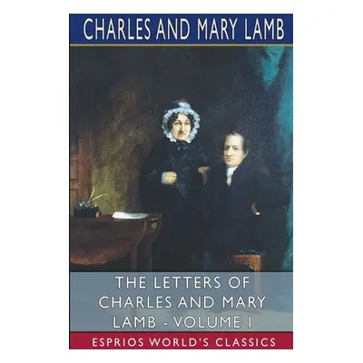 "The Letters of Charles and Mary Lamb - Volume I (Esprios Classics)" - "" ("Charles")(Paperback)