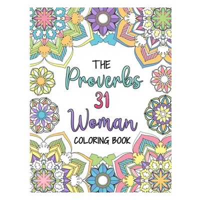 "The Proverbs 31 Woman Coloring Book: A Christian Coloring Book for Adult Women and Teen Girls -