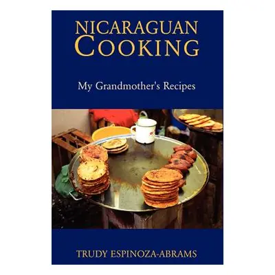 "Nicaraguan Cooking" - "" ("Espinoza-Abrams Trudy")(Paperback)