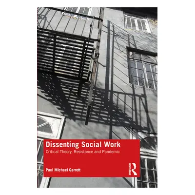 "Dissenting Social Work: Critical Theory, Resistance and Pandemic" - "" ("Garrett Paul Michael")